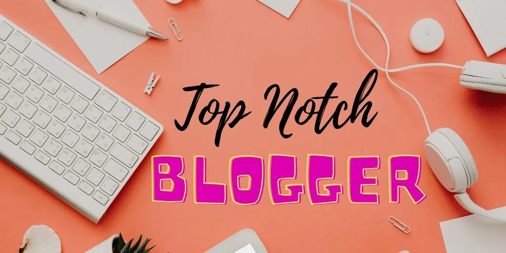 become a top notch blogger