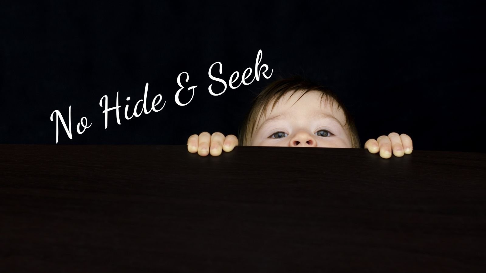 no hide and seek for your business