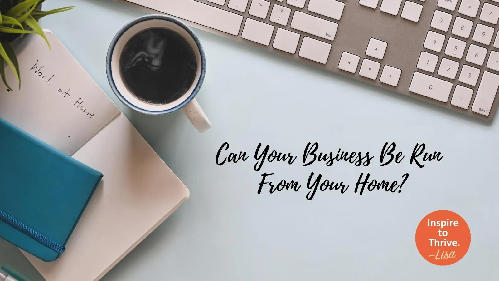Can your business be run from your home?