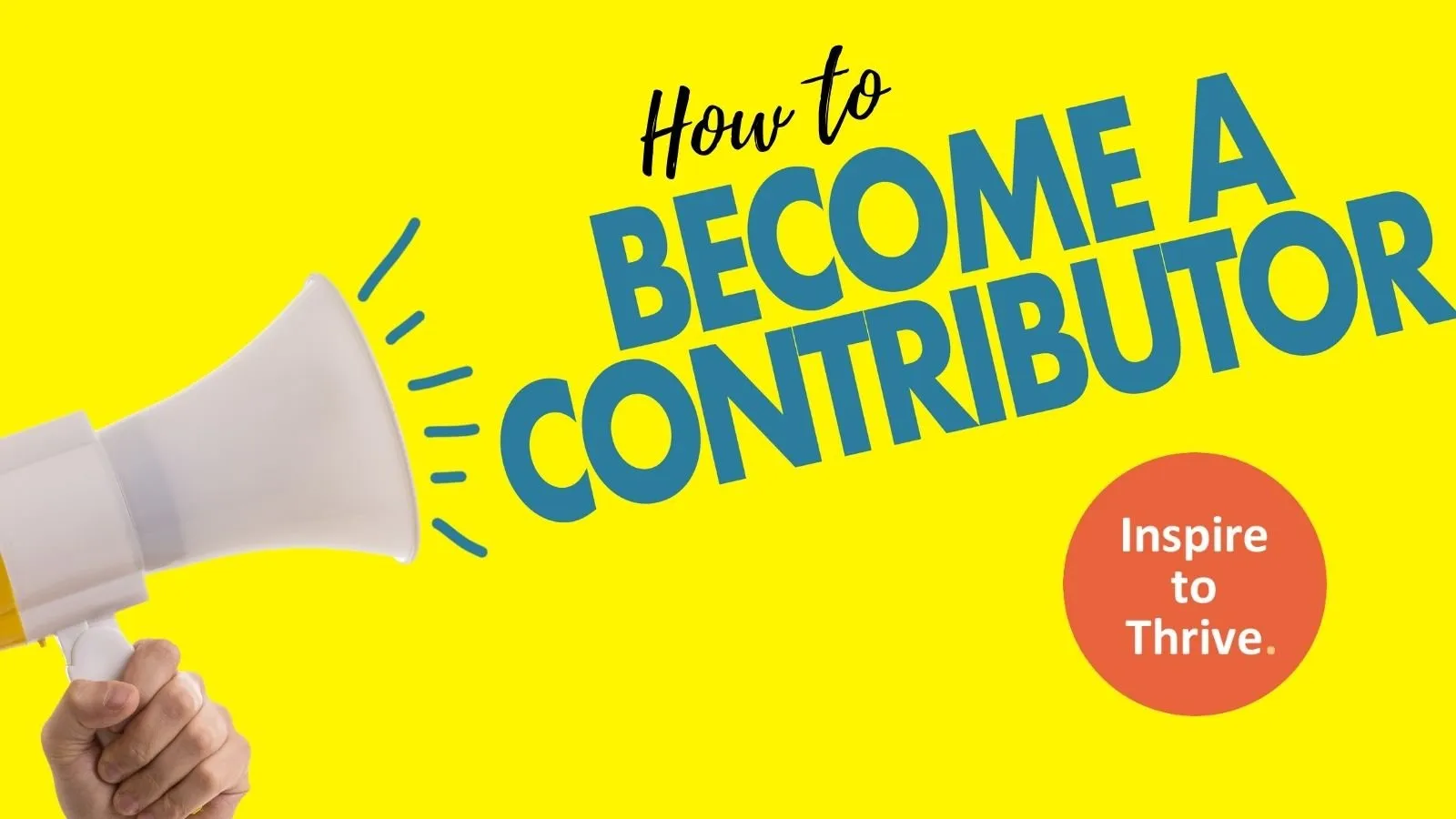 How to Become a Contributor for Inspire To Thrive