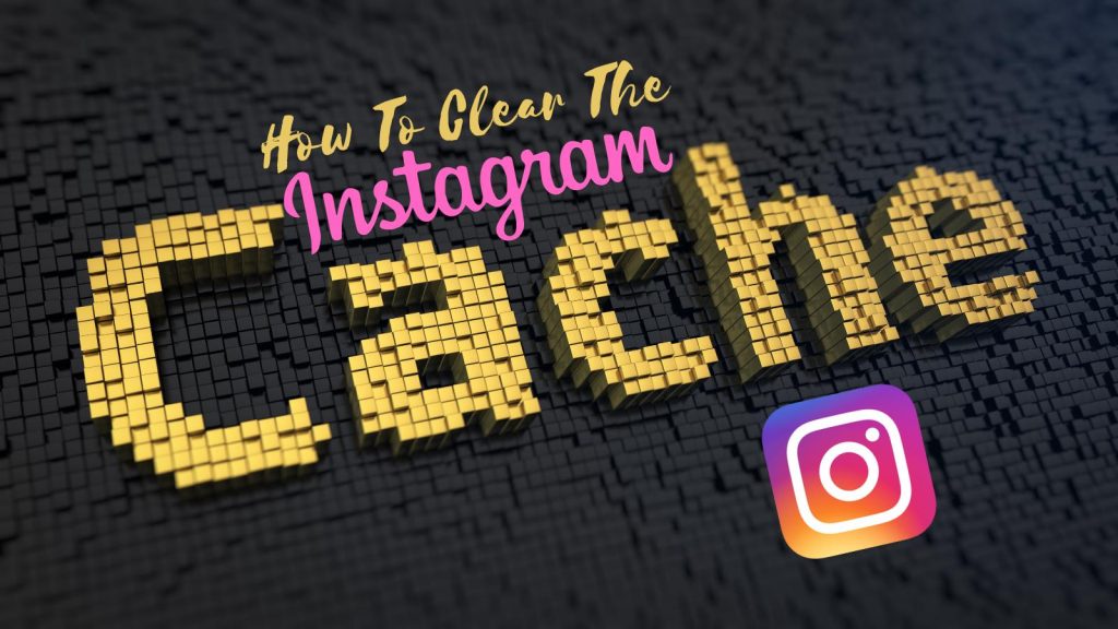 How To Clear The Instagram Cache 1024x576 
