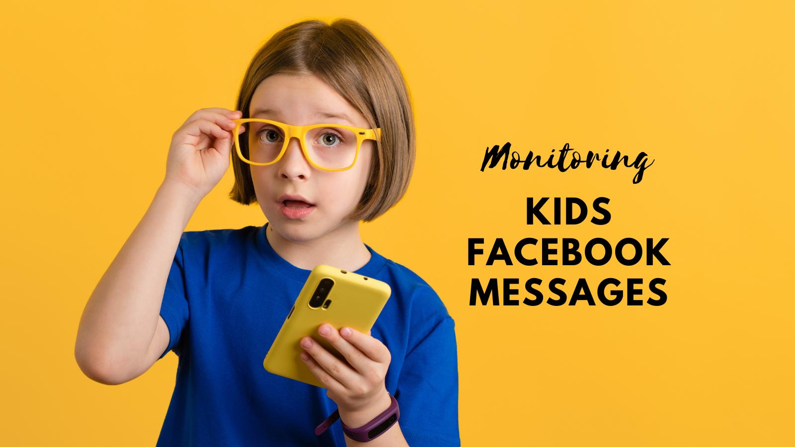 monitoring-your-kids-personal-facebook-messages-for-safety